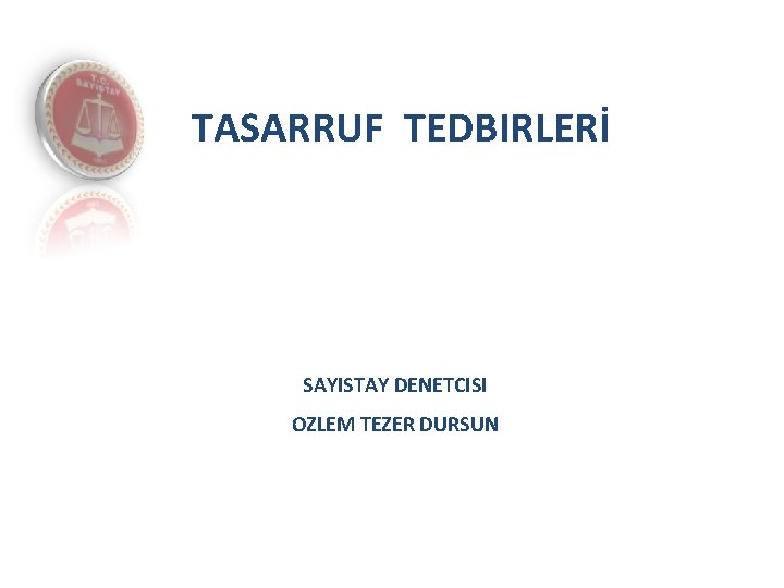 TASARRUF TEDBIRLERİ SAYISTAY DENETCISI OZLEM TEZER DURSUN 