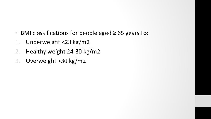  • BMI classifications for people aged ≥ 65 years to: 1. Underweight <23