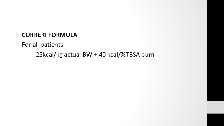  • CURRERI FORMULA • For all patients 25 kcal/kg actual BW + 40