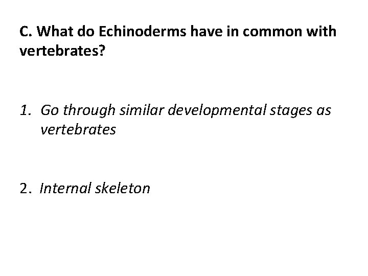 C. What do Echinoderms have in common with vertebrates? 1. Go through similar developmental C. What do Echinoderms have in common with vertebrates? 1. Go through similar developmental