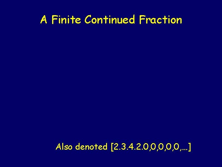 A Finite Continued Fraction Also denoted [2. 3. 4. 2. 0, 0, 0, …]