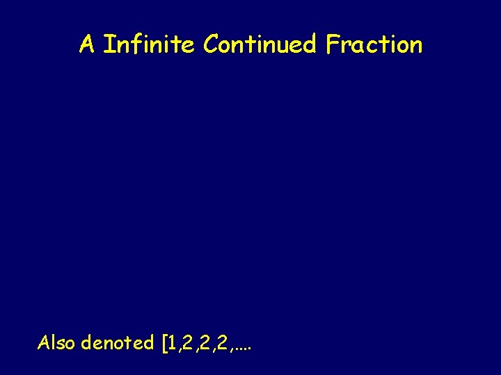 A Infinite Continued Fraction Also denoted [1, 2, 2, 2, …. 