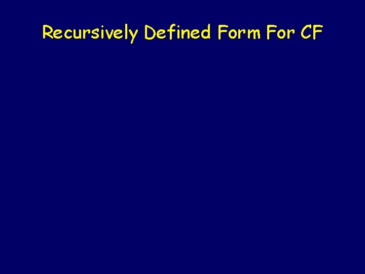 Recursively Defined Form For CF 