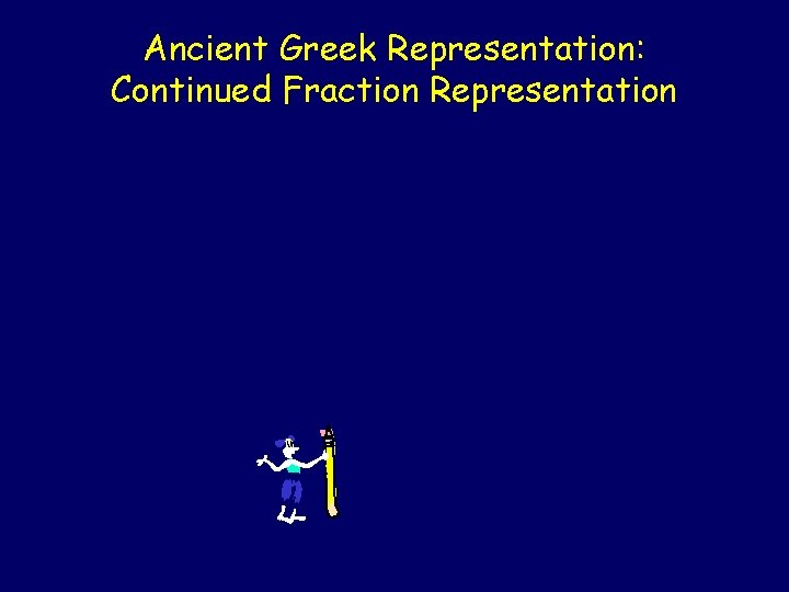 Ancient Greek Representation: Continued Fraction Representation 