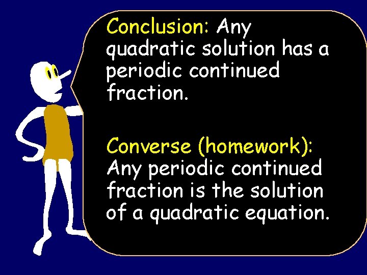 Conclusion: Any quadratic solution has a periodic continued fraction. Converse (homework): Any periodic continued