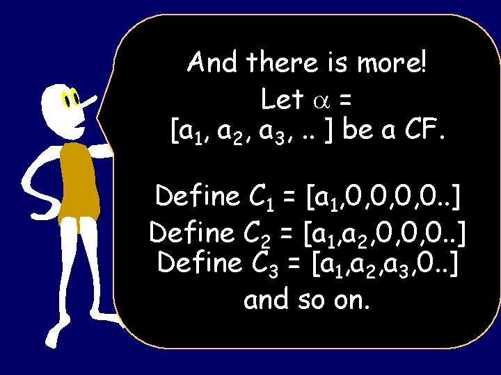 And there is more! Let = [a 1, a 2, a 3, . .