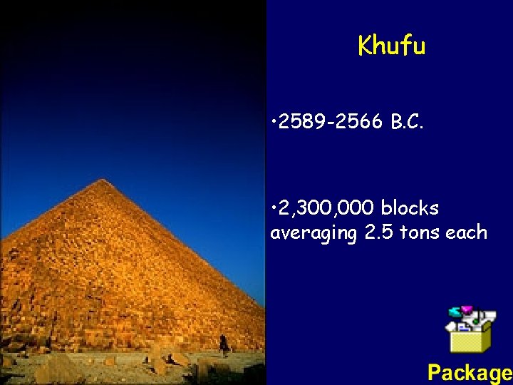 Khufu • 2589 -2566 B. C. • 2, 300, 000 blocks averaging 2. 5
