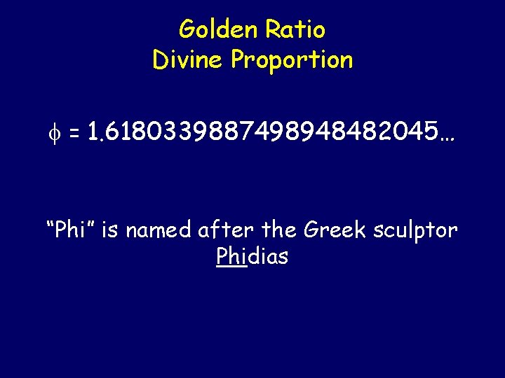Golden Ratio Divine Proportion = 1. 6180339887498948482045… “Phi” is named after the Greek sculptor