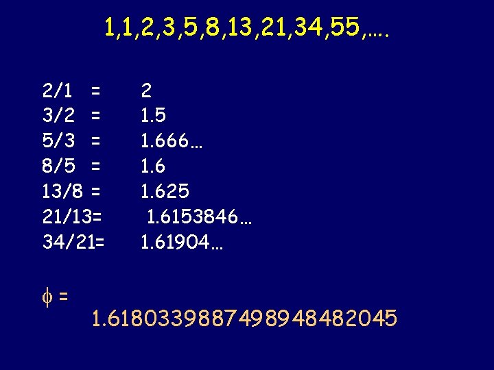 1, 1, 2, 3, 5, 8, 13, 21, 34, 55, …. 2/1 = 3/2