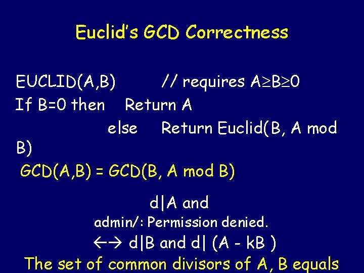 Euclid’s GCD Correctness EUCLID(A, B) // requires A B 0 If B=0 then Return