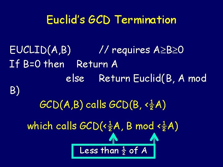 Euclid’s GCD Termination EUCLID(A, B) // requires A B 0 If B=0 then Return