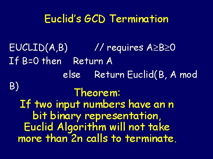 Euclid’s GCD Termination EUCLID(A, B) // requires A B 0 If B=0 then Return