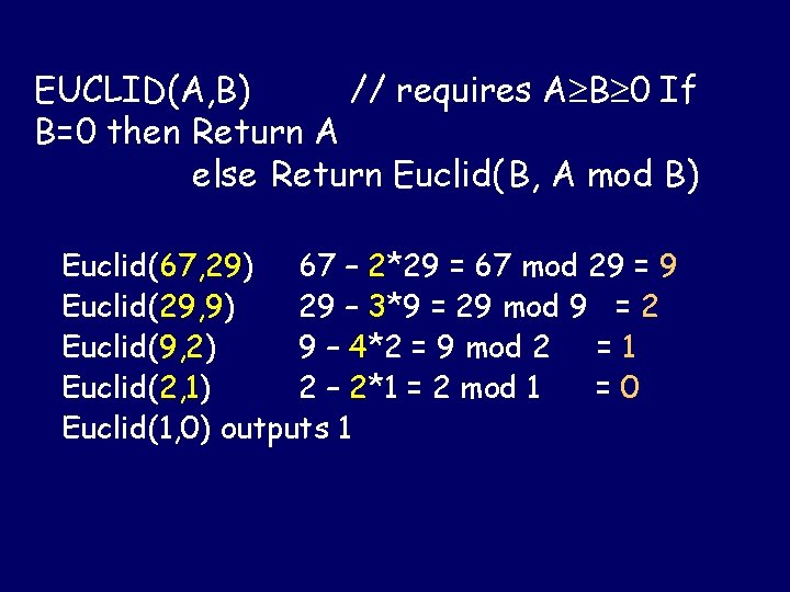 EUCLID(A, B) // requires A B 0 If B=0 then Return A else Return