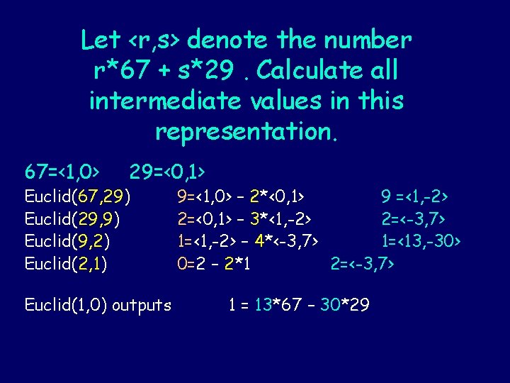 Let <r, s> denote the number r*67 + s*29. Calculate all intermediate values in