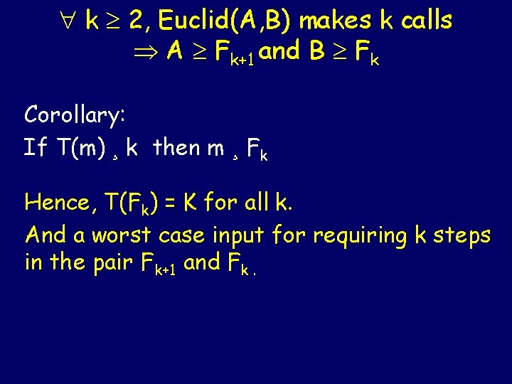  k 2, Euclid(A, B) makes k calls A Fk+1 and B Fk Corollary: