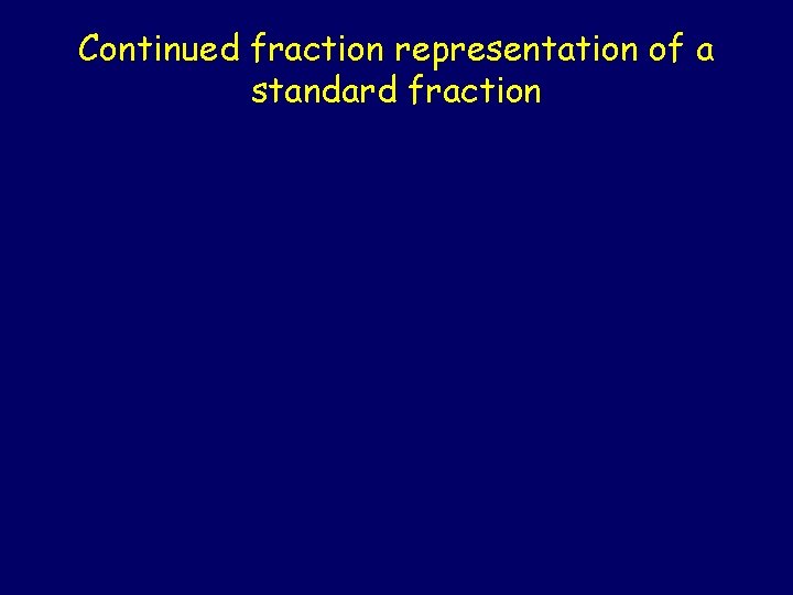 Continued fraction representation of a standard fraction 