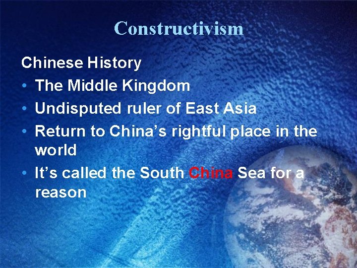 Constructivism Chinese History • The Middle Kingdom • Undisputed ruler of East Asia •