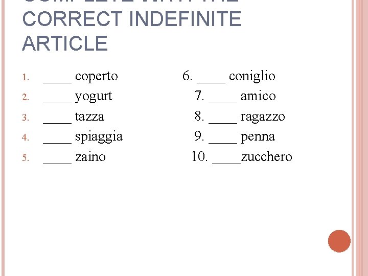 COMPLETE WITH THE CORRECT INDEFINITE ARTICLE 1. 2. 3. 4. 5. ____ coperto ____