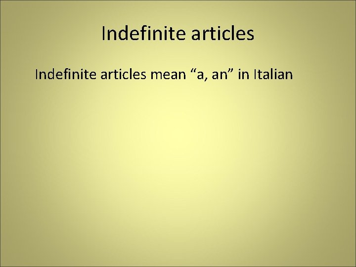 Indefinite articles mean “a, an” in Italian 