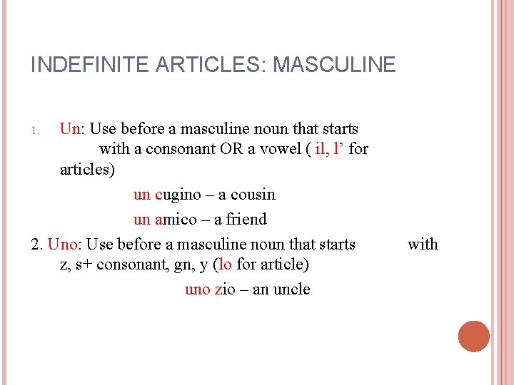 INDEFINITE ARTICLES: MASCULINE Un: Use before a masculine noun that starts with a consonant