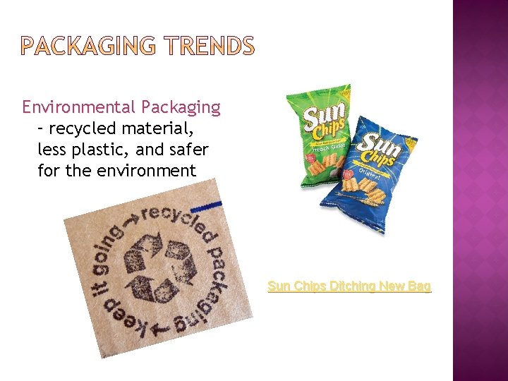 Environmental Packaging – recycled material, less plastic, and safer for the environment Sun Chips