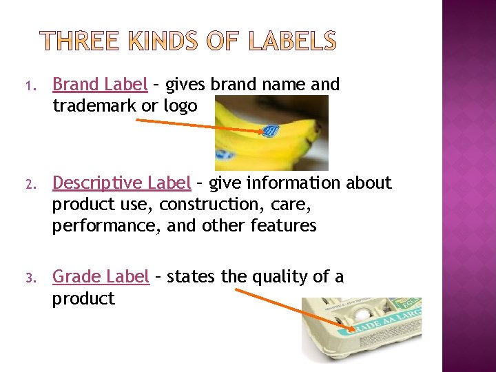 1. Brand Label – gives brand name and trademark or logo 2. Descriptive Label