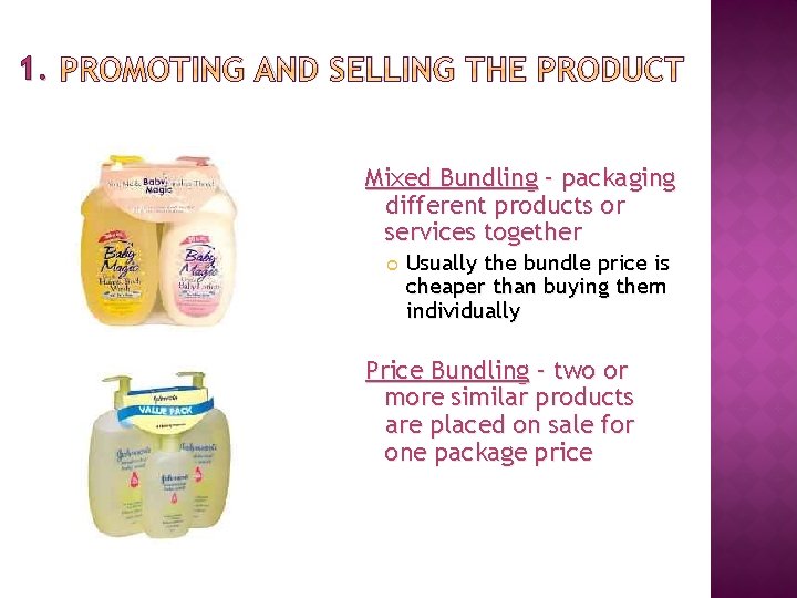 1. PROMOTING AND SELLING THE PRODUCT Mixed Bundling – packaging different products or services