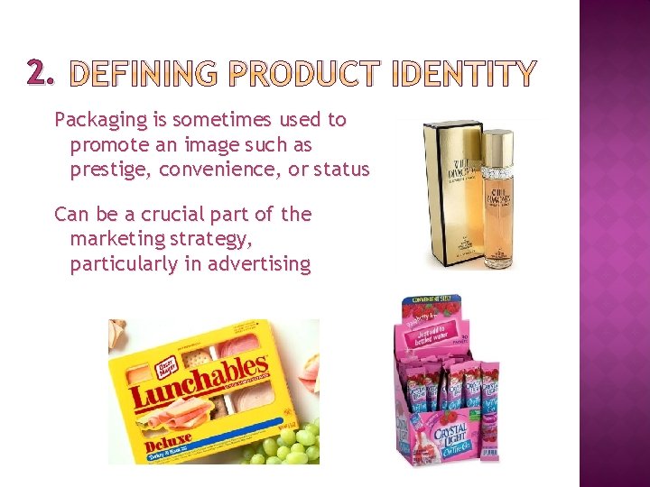 2. DEFINING PRODUCT IDENTITY Packaging is sometimes used to promote an image such as