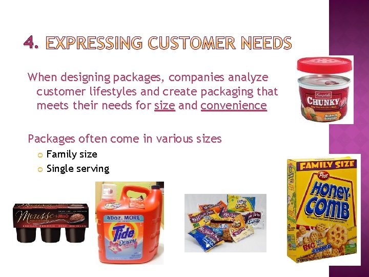 4. EXPRESSING CUSTOMER NEEDS When designing packages, companies analyze customer lifestyles and create packaging