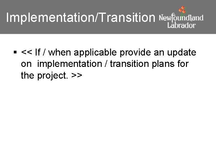 Implementation/Transition § << If / when applicable provide an update on implementation / transition