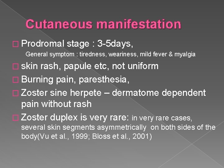 Cutaneous manifestation � Prodromal stage : 3 -5 days, General symptom : tiredness, weariness,