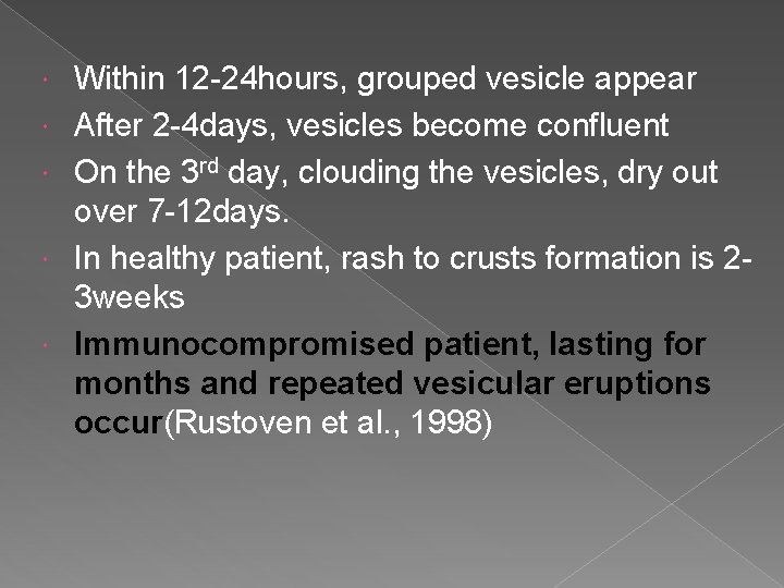  Within 12 -24 hours, grouped vesicle appear After 2 -4 days, vesicles become