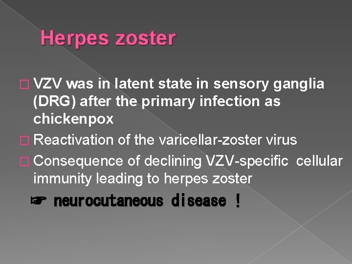 Herpes zoster � VZV was in latent state in sensory ganglia (DRG) after the