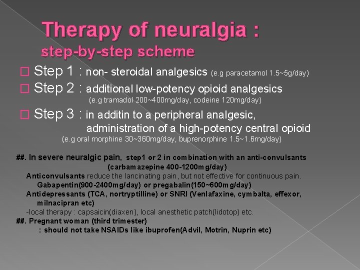Therapy of neuralgia : step-by-step scheme � � Step 1 : non- steroidal analgesics