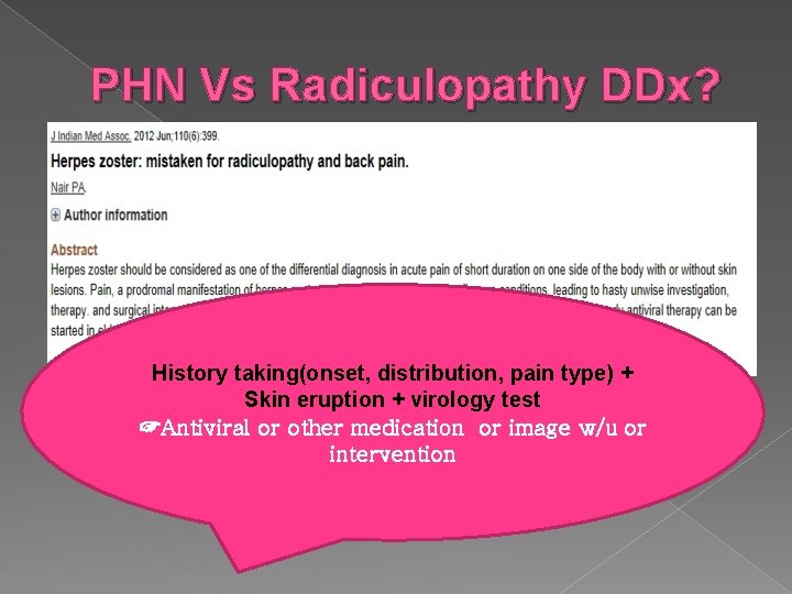 PHN Vs Radiculopathy DDx? History taking(onset, distribution, pain type) + Skin eruption + virology