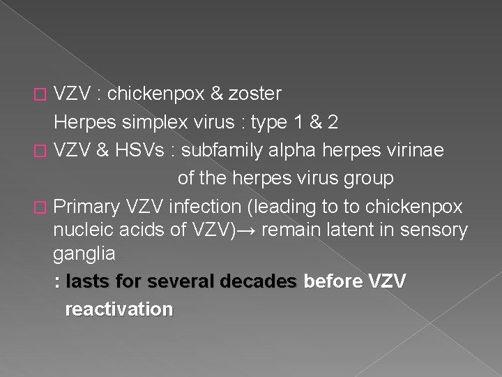 VZV : chickenpox & zoster Herpes simplex virus : type 1 & 2 �
