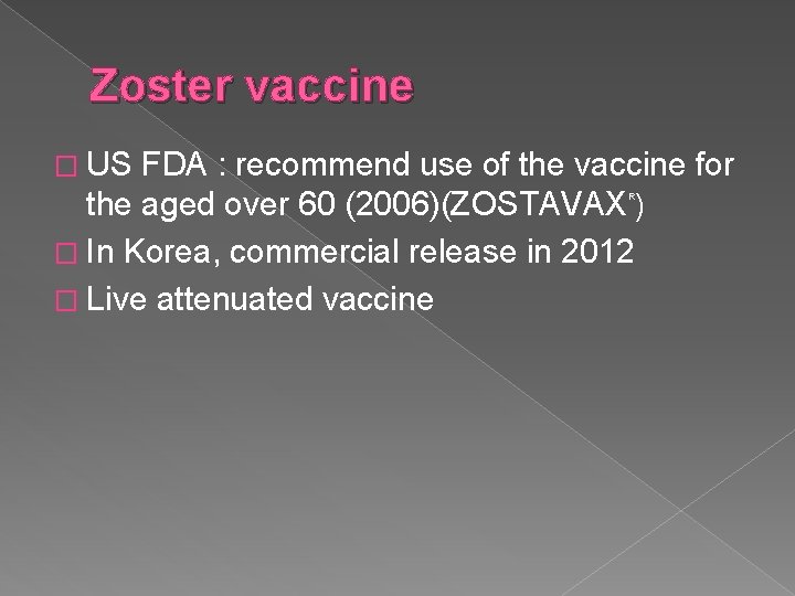 Zoster vaccine � US FDA : recommend use of the vaccine for the aged