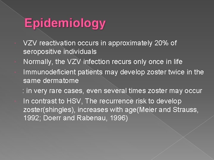 Epidemiology VZV reactivation occurs in approximately 20% of seropositive individuals Normally, the VZV infection
