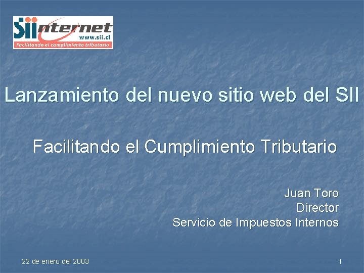 Lanzamiento del nuevo sitio web del SII Facilitando el Cumplimiento Tributario Juan Toro Director