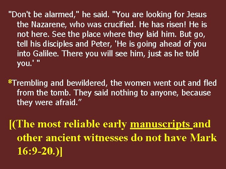"Don't be alarmed, " he said. "You are looking for Jesus the Nazarene, who
