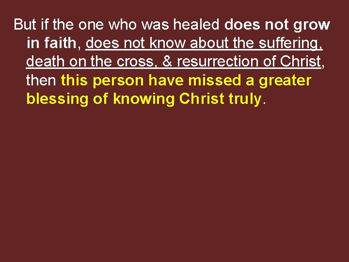 But if the one who was healed does not grow in faith, does not