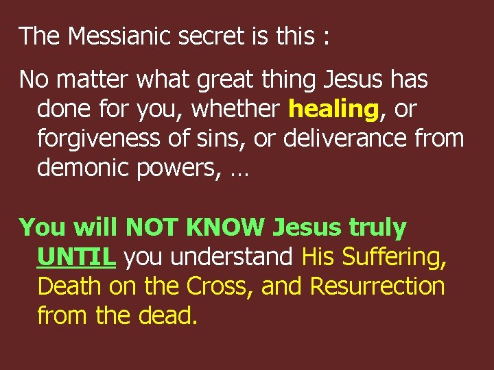 The Messianic secret is this : No matter what great thing Jesus has done