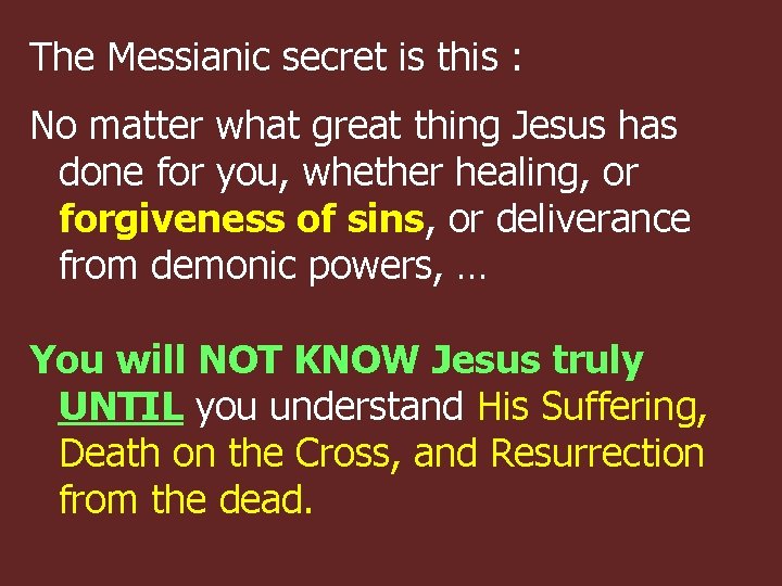 The Messianic secret is this : No matter what great thing Jesus has done