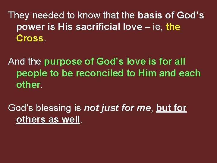 They needed to know that the basis of God’s power is His sacrificial love