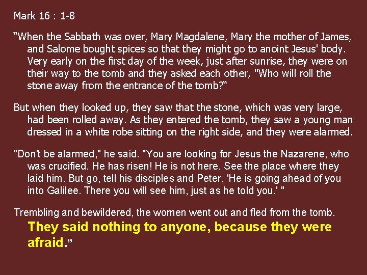 Mark 16 : 1 -8 “When the Sabbath was over, Mary Magdalene, Mary the