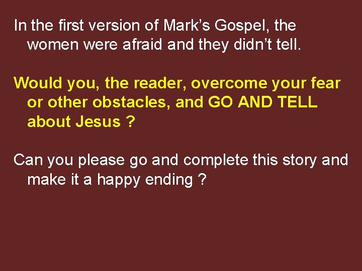 In the first version of Mark’s Gospel, the women were afraid and they didn’t