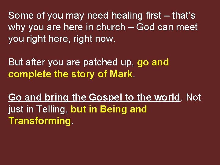 Some of you may need healing first – that’s why you are here in