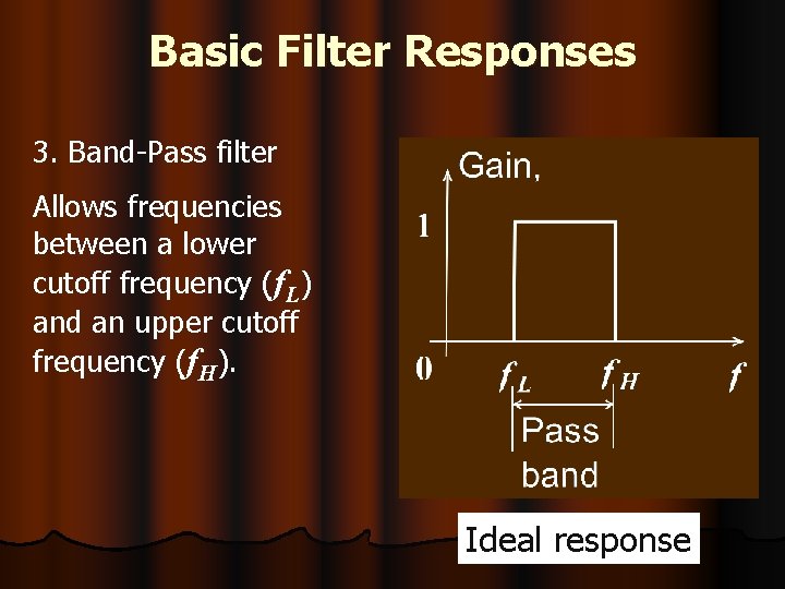 Basic Filter Responses 3. Band-Pass filter Allows frequencies between a lower cutoff frequency (f.