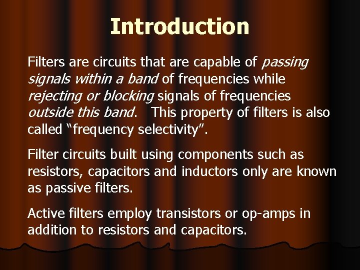 Introduction Filters are circuits that are capable of passing signals within a band of