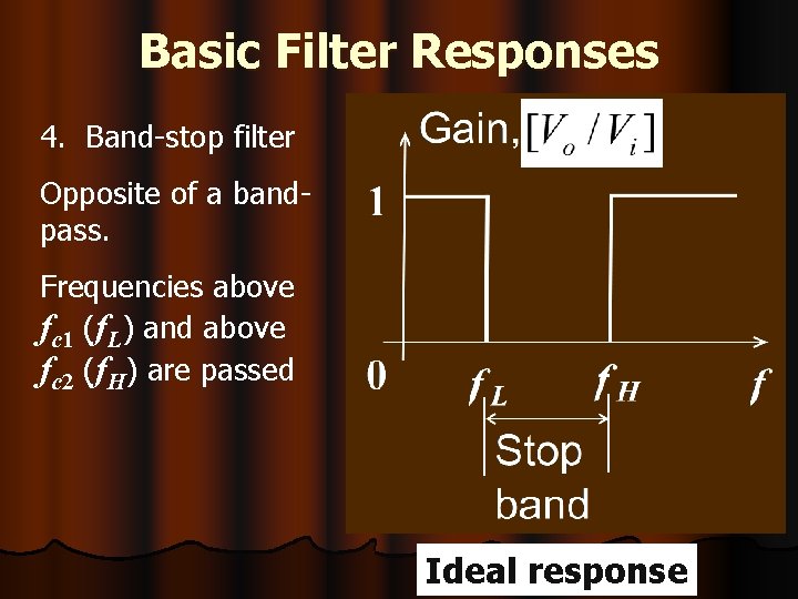 Basic Filter Responses 4. Band-stop filter Opposite of a bandpass. Frequencies above fc 1